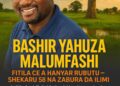 TUNAWA DA BASHIR YAHUZA MALUMFASHI A CIKAR SA SHEKARA 58 – MAI TUNZURA ALKALAMI, MAI ZABURAR DA ZUCIYA